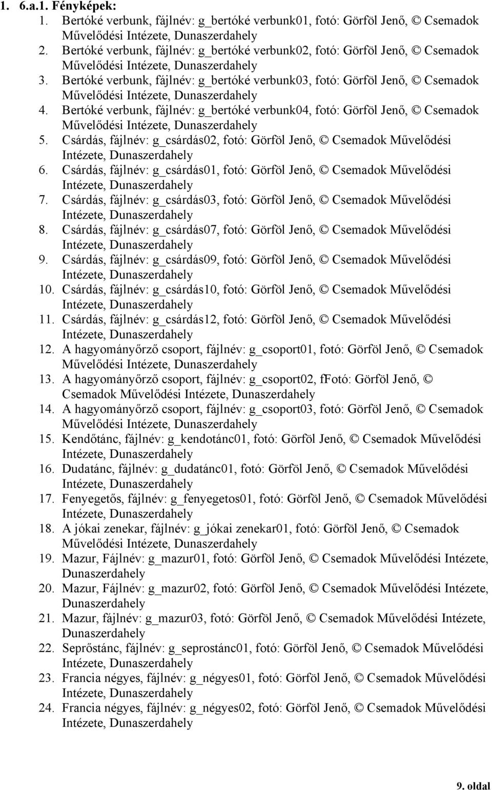 Bertóké verbunk, fájlnév: g_bertóké verbunk04, fotó: Görföl Jenő, Csemadok Művelődési 5. Csárdás, fájlnév: g_csárdás02, fotó: Görföl Jenő, Csemadok Művelődési 6.