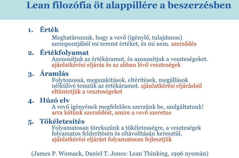 Áramlás Folytonossá, megszakítások, eltérítések, megállások nélkülivé tesszük az értékáramot. ajánlatkérési eljárásból eltüntetjük a veszteségeket 4.