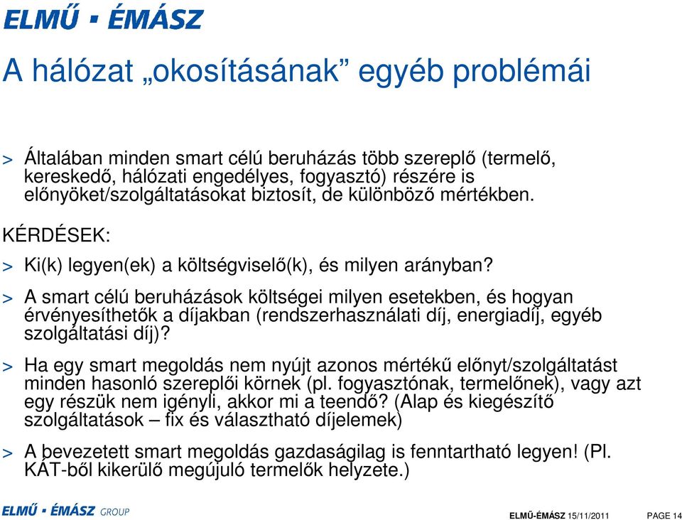 > A smart célú beruházások költségei milyen esetekben, és hogyan érvényesíthetők a díjakban (rendszerhasználati díj, energiadíj, egyéb szolgáltatási díj)?