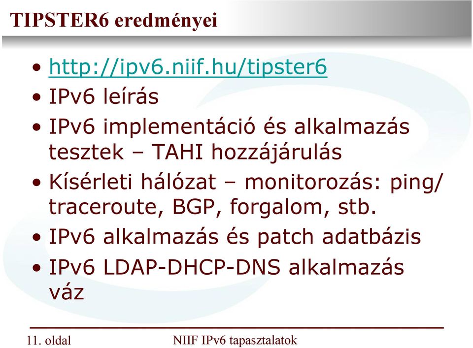 TAHI hozzájárulás Kísérleti hálózat monitorozás: ping/ traceroute,