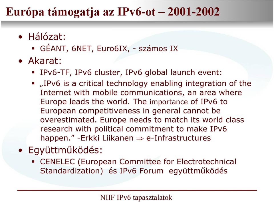 The importance of IPv6 to European competitiveness in general cannot be overestimated.