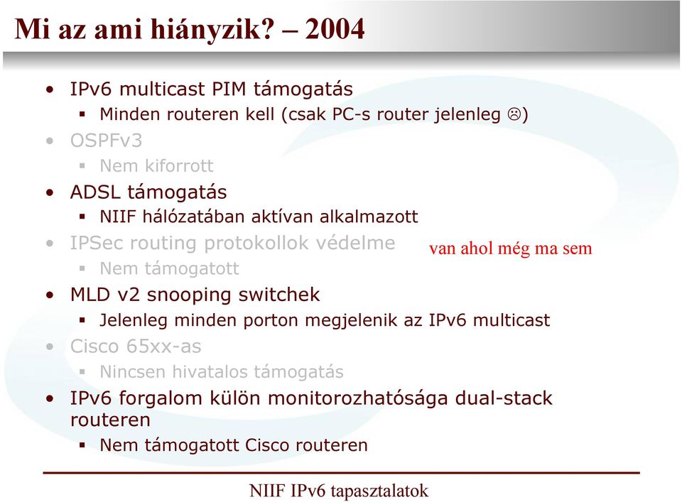 támogatás NIIF hálózatában aktívan alkalmazott IPSec routing protokollok védelme Nem támogatott MLD v2 snooping