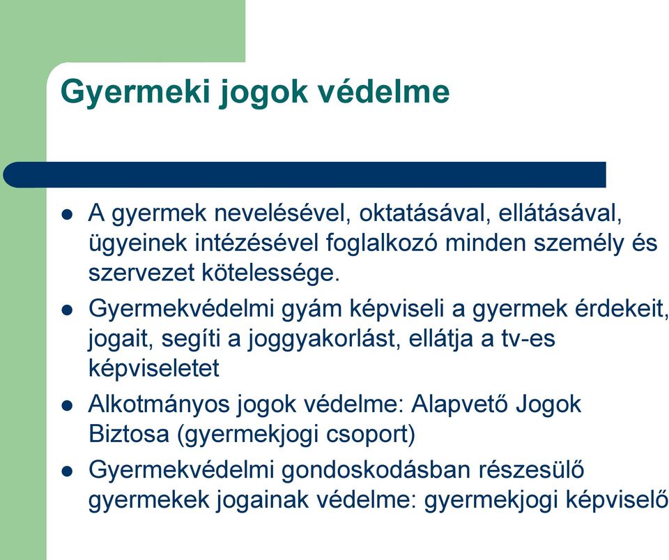 Gyermekvédelmi gyám képviseli a gyermek érdekeit, jogait, segíti a joggyakorlást, ellátja a tv-es