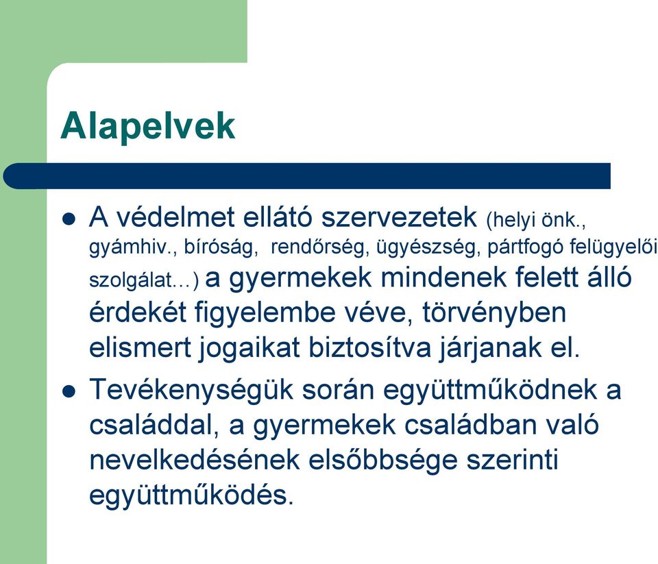 felett álló érdekét figyelembe véve, törvényben elismert jogaikat biztosítva járjanak el.