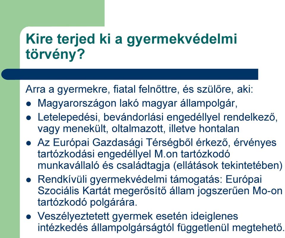 vagy menekült, oltalmazott, illetve hontalan Az Európai Gazdasági Térségből érkező, érvényes tartózkodási engedéllyel M.