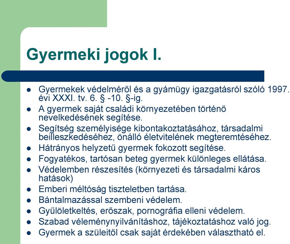 Segítség személyisége kibontakoztatásához, társadalmi beilleszkedéséhez, önálló életvitelének megteremtéséhez. Hátrányos helyzetű gyermek fokozott segítése.