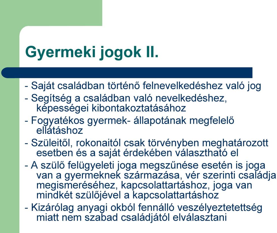 gyermek- állapotának megfelelő ellátáshoz - Szüleitől, rokonaitól csak törvényben meghatározott esetben és a saját érdekében választható el - A