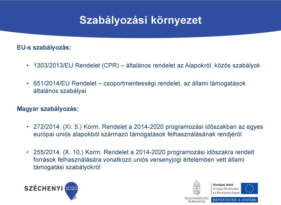 Rendelet a 2014-2020 programozási időszakban az egyes európai uniós alapokból származó támogatások felhasználásának rendjéről 255/2014. (X.