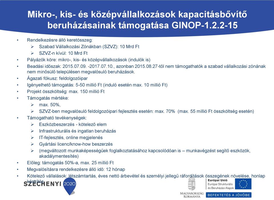 -2017.07.10., azonban 2015.08.27-től nem támogathatók a szabad vállalkozási zónának nem minősülő településen megvalósuló beruházások.