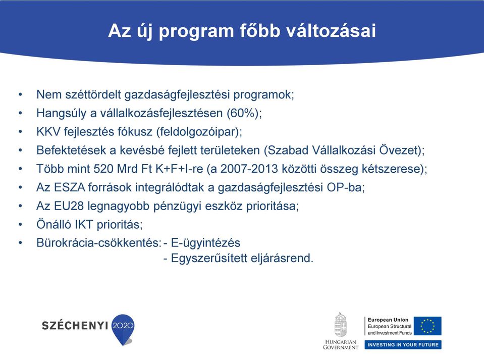 Mrd Ft K+F+I-re (a 2007-2013 közötti összeg kétszerese); Az ESZA források integrálódtak a gazdaságfejlesztési OP-ba; Az EU28