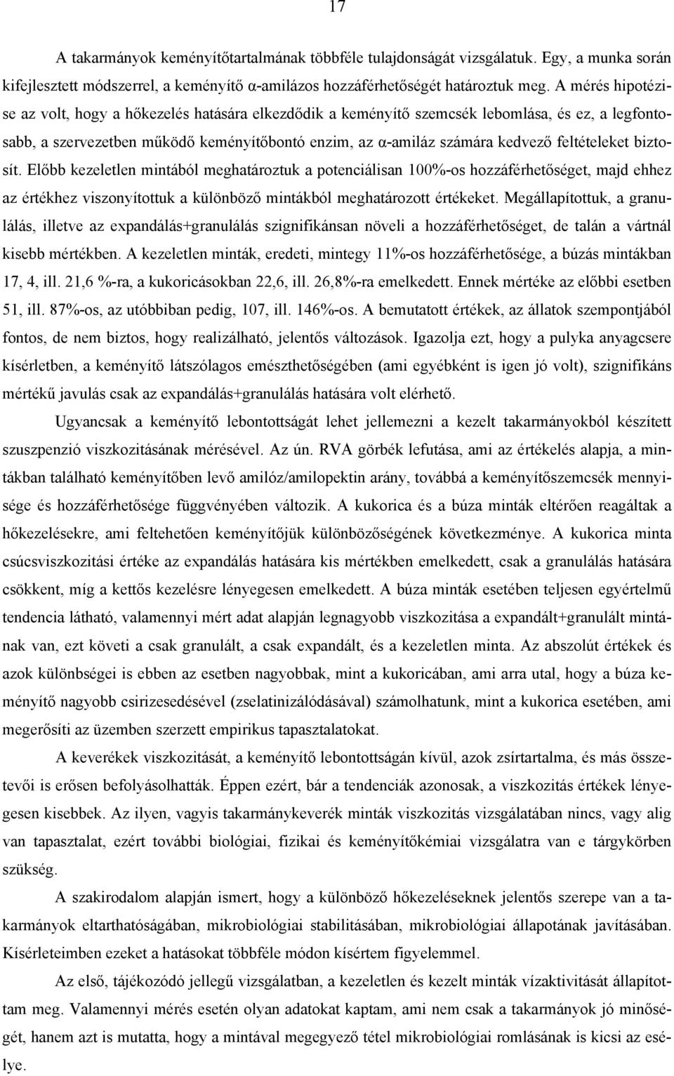feltételeket biztosít. Előbb kezeletlen mintából meghatároztuk a potenciálisan 100%-os hozzáférhetőséget, majd ehhez az értékhez viszonyítottuk a különböző mintákból meghatározott értékeket.
