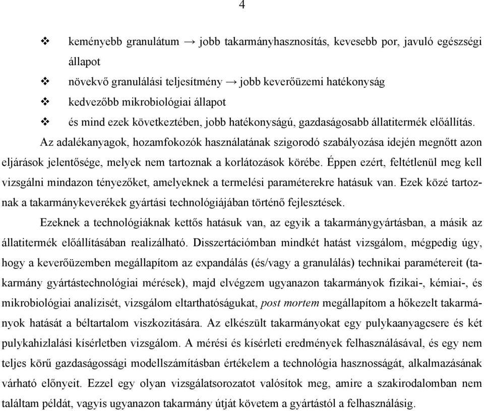Az adalékanyagok, hozamfokozók használatának szigorodó szabályozása idején megnőtt azon eljárások jelentősége, melyek nem tartoznak a korlátozások körébe.