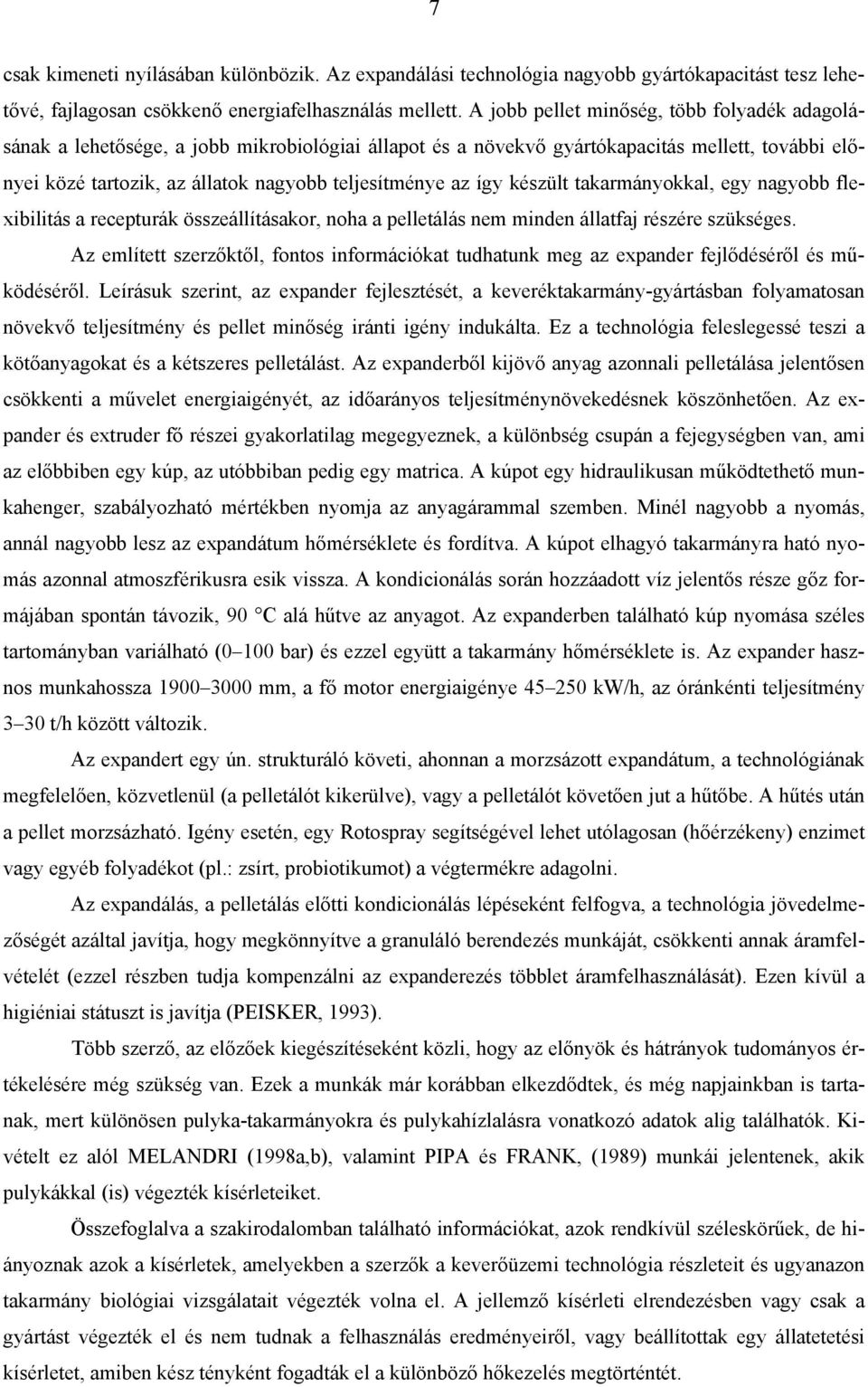 így készült takarmányokkal, egy nagyobb flexibilitás a recepturák összeállításakor, noha a pelletálás nem minden állatfaj részére szükséges.