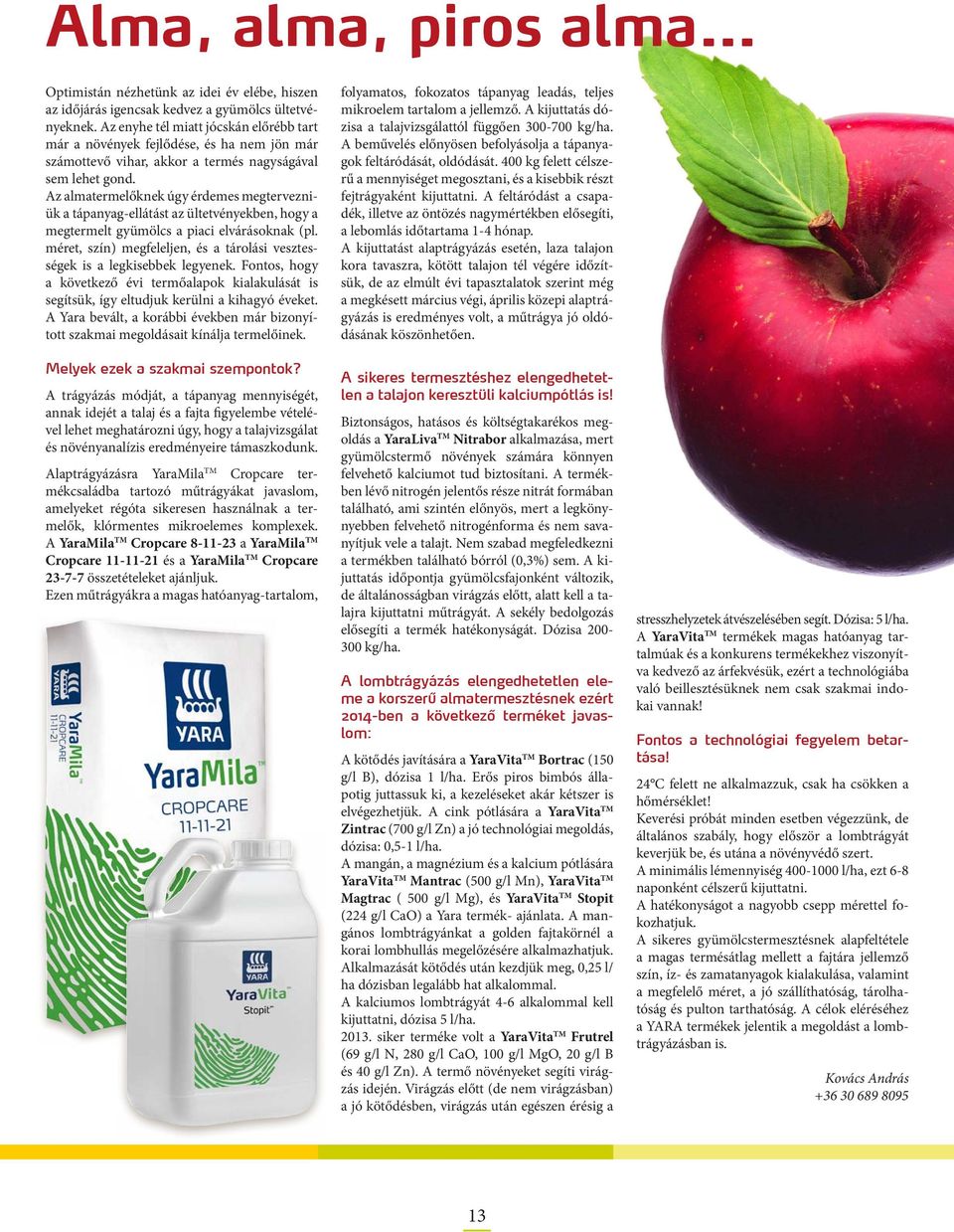 Az almatermelőknek úgy érdemes megtervezniük a tápanyag-ellátást az ültetvényekben, hogy a megtermelt gyümölcs a piaci elvárásoknak (pl.