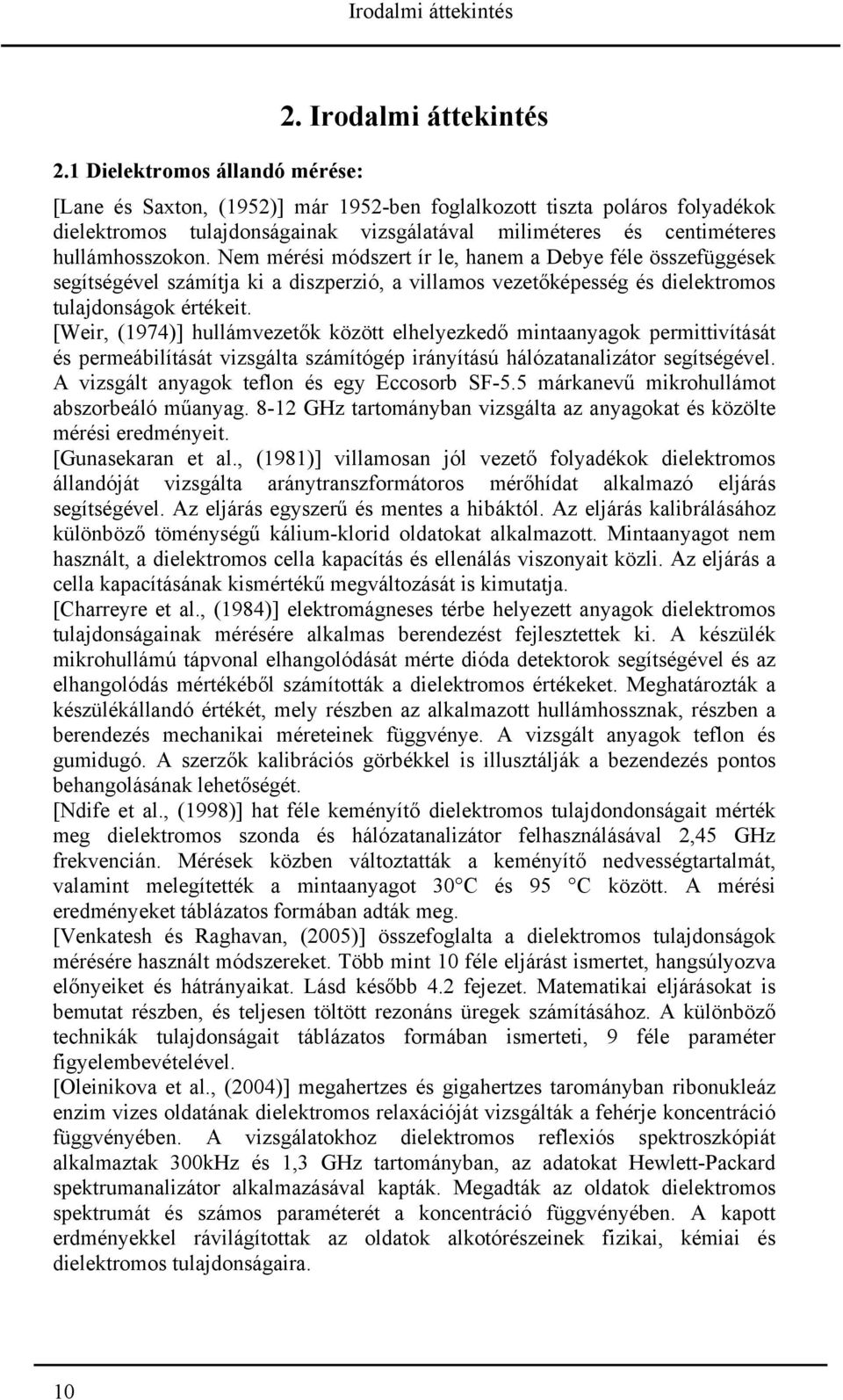 Nem mérési módszert ír le, hanem a Debye féle összefüggések segítségével számítja ki a diszperzió, a villamos vezetőképesség és dielektromos tulajdonságok értékeit.