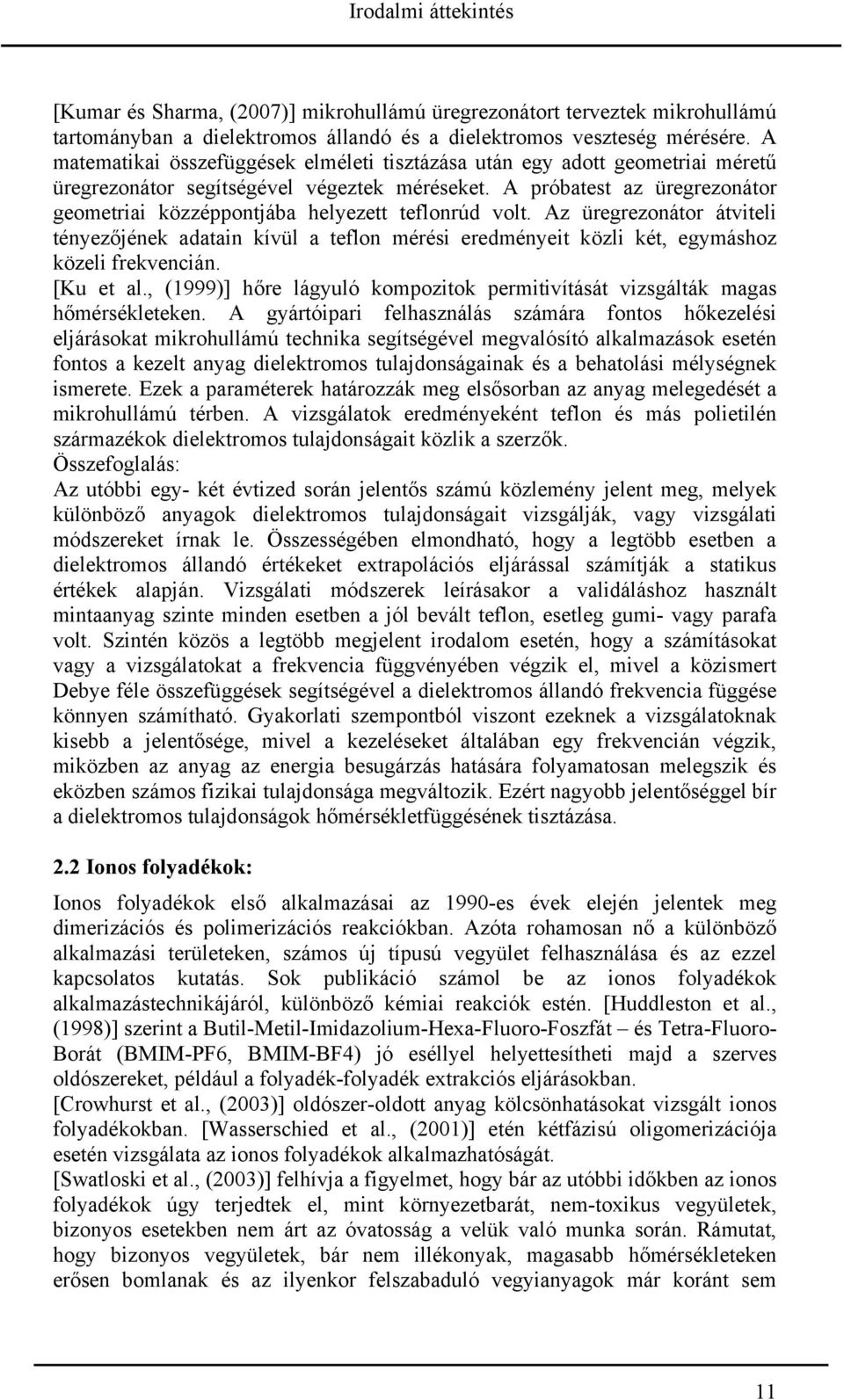 A próbatest az üregrezonátor geometriai közzéppontjába helyezett teflonrúd volt.