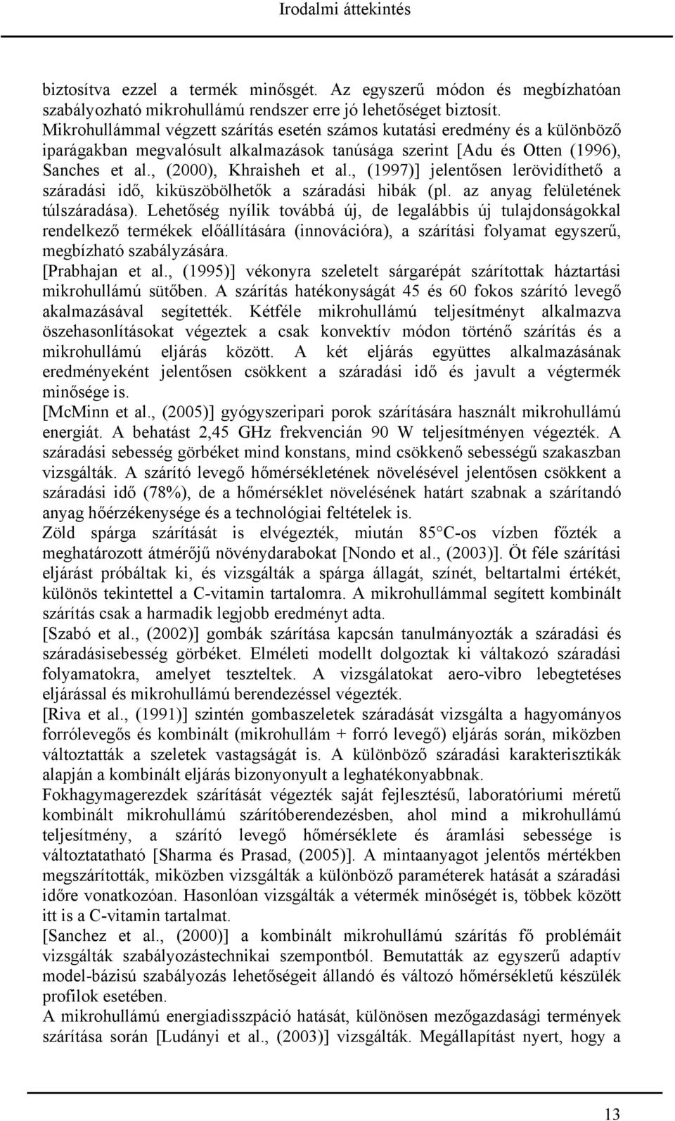 , (1997)] jelentősen lerövidíthető a száradási idő, kiküszöbölhetők a száradási hibák (pl. az anyag felületének túlszáradása).