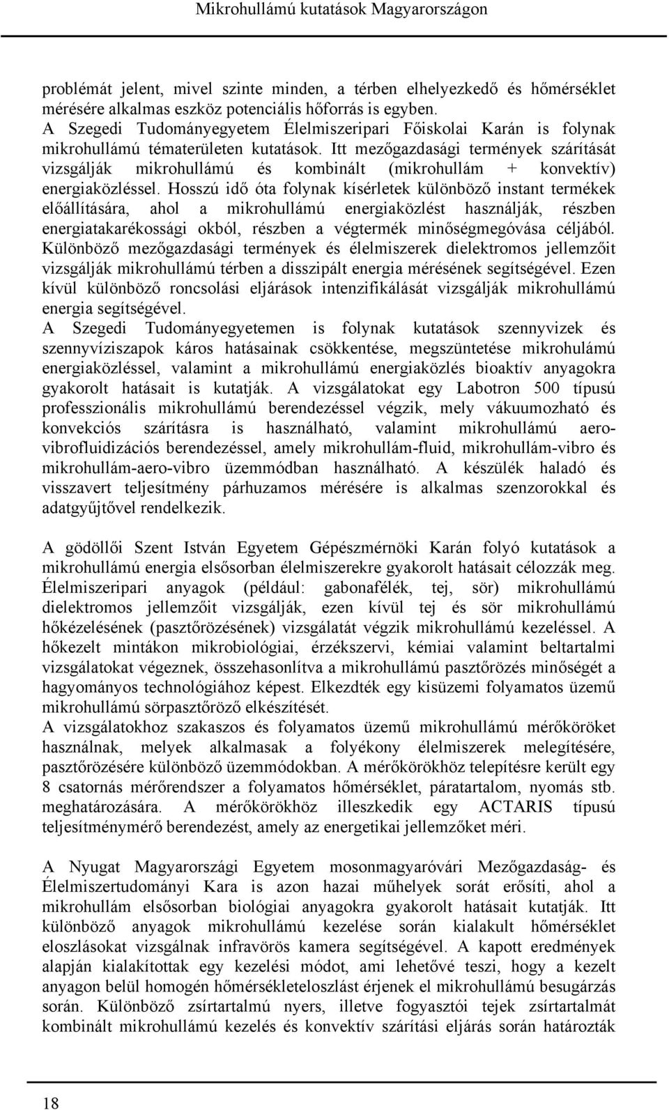 Itt mezőgazdasági termények szárítását vizsgálják mikrohullámú és kombinált (mikrohullám + konvektív) energiaközléssel.