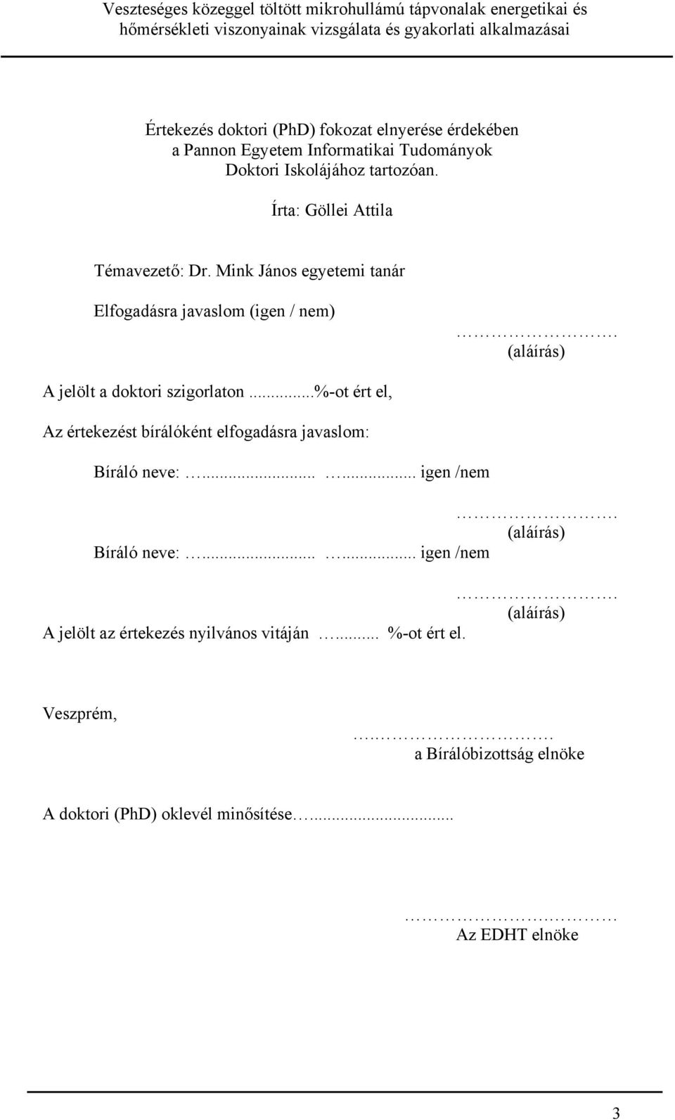 Mink János egyetemi tanár Elfogadásra javaslom (igen / nem). (aláírás) A jelölt a doktori szigorlaton.
