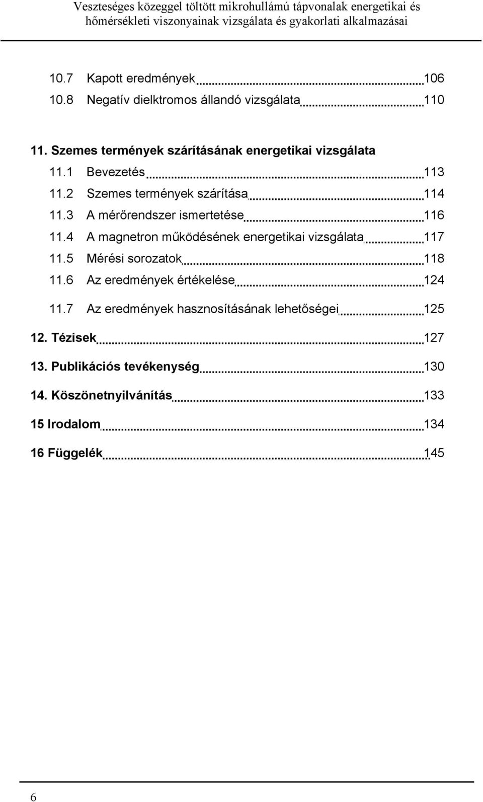 Szemes termények szárítása 114 11.3 A mérőrendszer ismertetése 116 11.4 A magnetron működésének energetikai vizsgálata 117 11.5 Mérési sorozatok 118 11.
