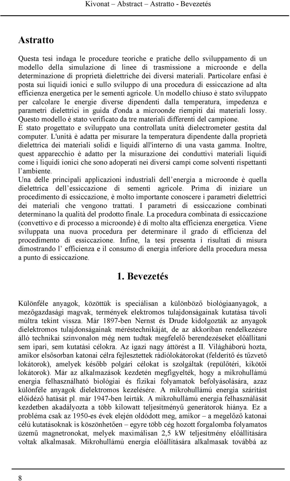 Particolare enfasi è posta sui liquidi ionici e sullo sviluppo di una procedura di essiccazione ad alta efficienza energetica per le sementi agricole.