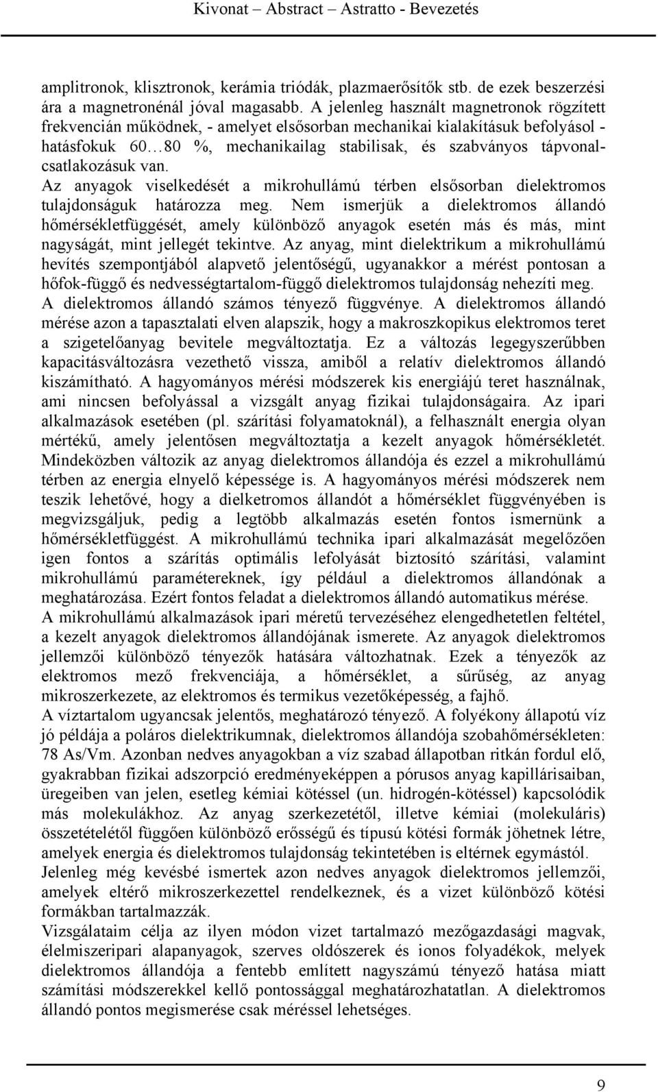 tápvonalcsatlakozásuk van. Az anyagok viselkedését a mikrohullámú térben elsősorban dielektromos tulajdonságuk határozza meg.