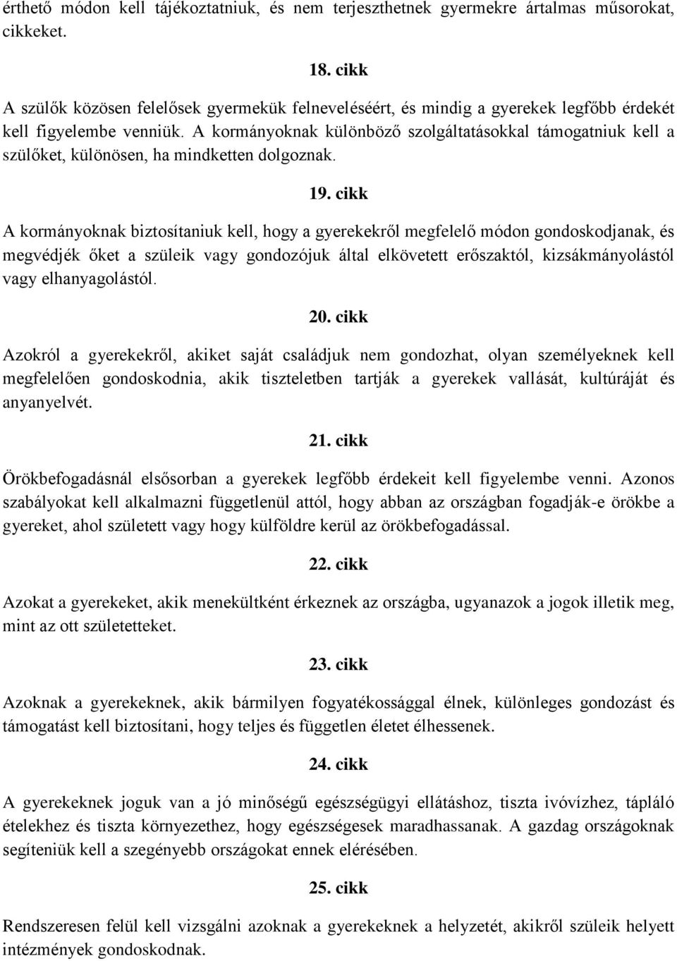 A kormányoknak különböző szolgáltatásokkal támogatniuk kell a szülőket, különösen, ha mindketten dolgoznak. 19.