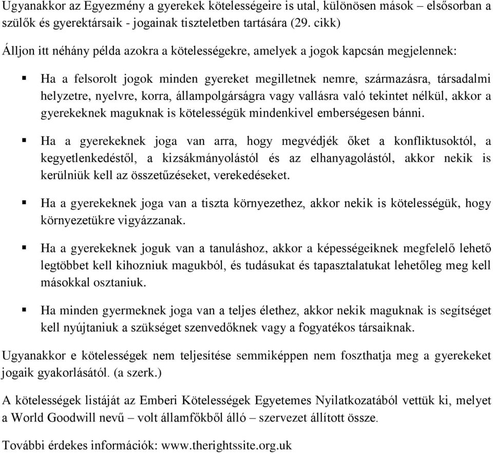 állampolgárságra vagy vallásra való tekintet nélkül, akkor a gyerekeknek maguknak is kötelességük mindenkivel emberségesen bánni.