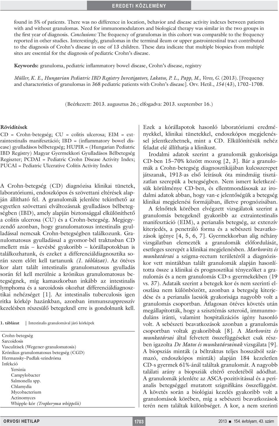 Conclusions: The frequency of granulomas in this cohort was comparable to the frequency reported in other studies.