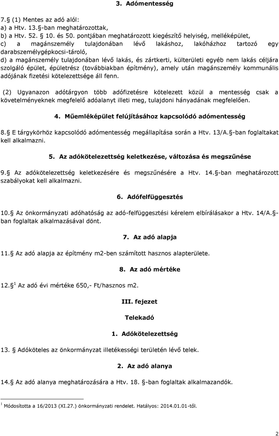 és zártkerti, külterületi egyéb nem lakás céljára szolgáló épület, épületrész (továbbiakban építmény), amely után magánszemély kommunális adójának fizetési kötelezettsége áll fenn.