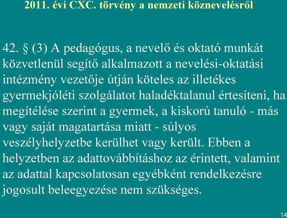 illetékes gyermekjóléti szolgálatot haladéktalanul értesíteni, ha megítélése szerint a gyermek, a kiskorú tanuló - más vagy saját