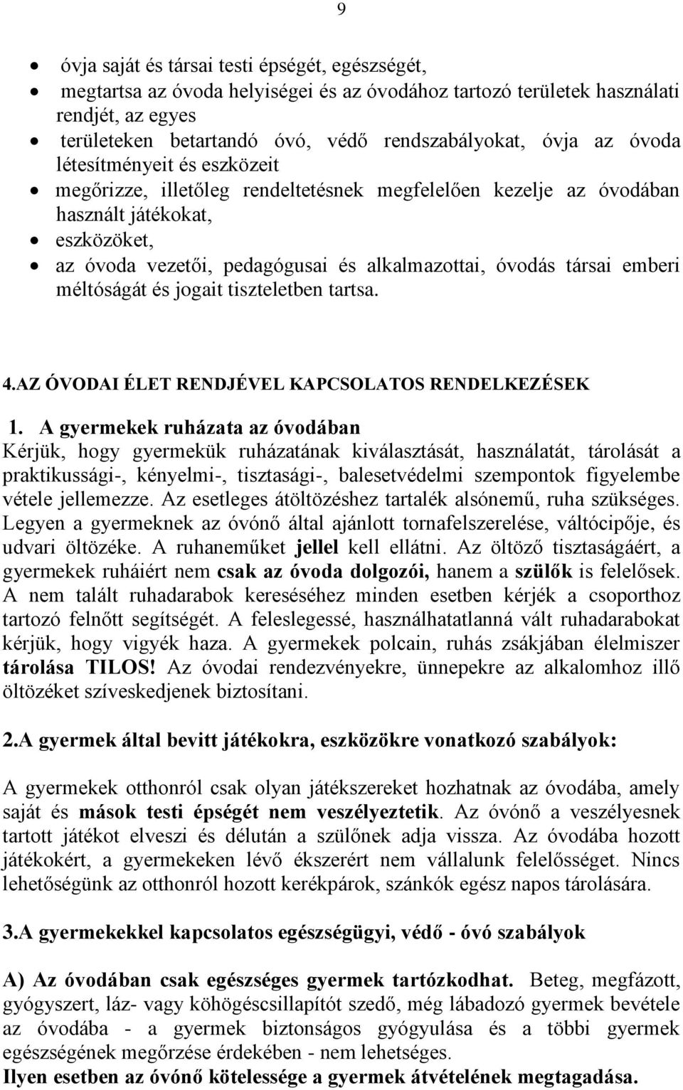 emberi méltóságát és jogait tiszteletben tartsa. 4.AZ ÓVODAI ÉLET RENDJÉVEL KAPCSOLATOS RENDELKEZÉSEK 1.