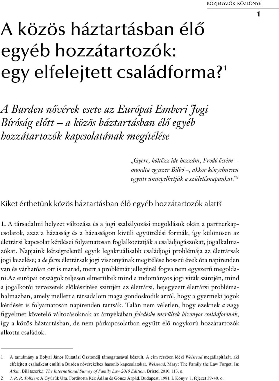 egyszer Bilbó, akkor kényelmesen együtt ünnepelhetjük a születésnapunkat. 2 Kiket érthetünk közös háztartásban élő egyéb hozzátartozók alatt? 1.