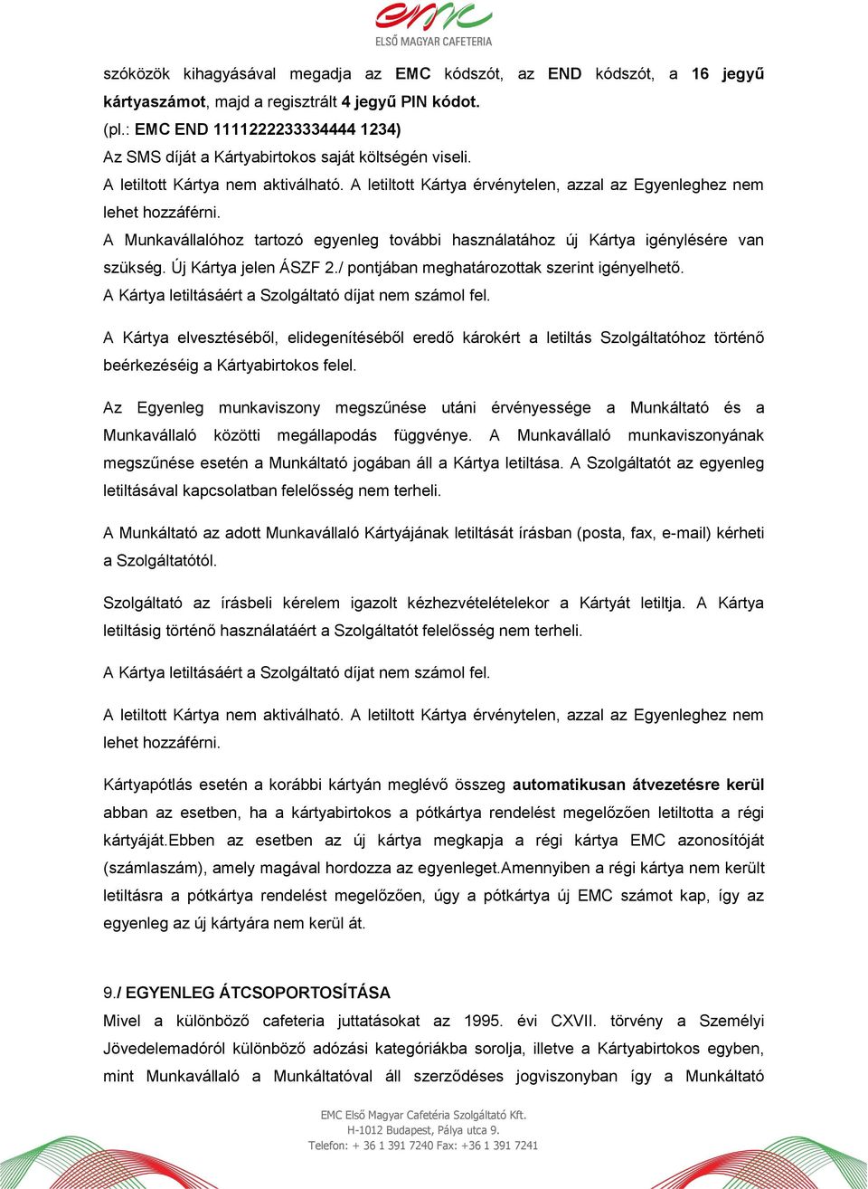 A Munkavállalóhoz tartozó egyenleg további használatához új Kártya igénylésére van szükség. Új Kártya jelen ÁSZF 2./ pontjában meghatározottak szerint igényelhető.