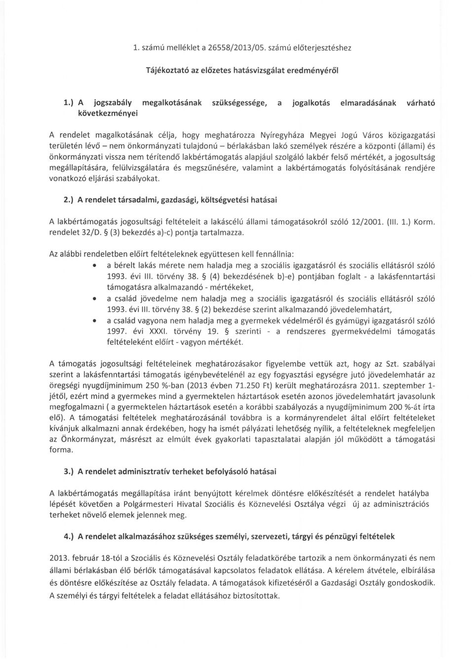 lévő - nem önkormányzati tulajdonú - bérlakásban lakó személyek részére a központi (állami) és önkormányzati vissza nem térítendő lakbértámogatás alapjául szolgáló lakbér felső mértékét, a