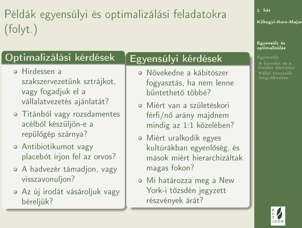 Az új irodát vásároljuk vagy béreljük? i kérdések Növekedne a kábítószer fogyasztás, ha nem lenne büntethet többé?