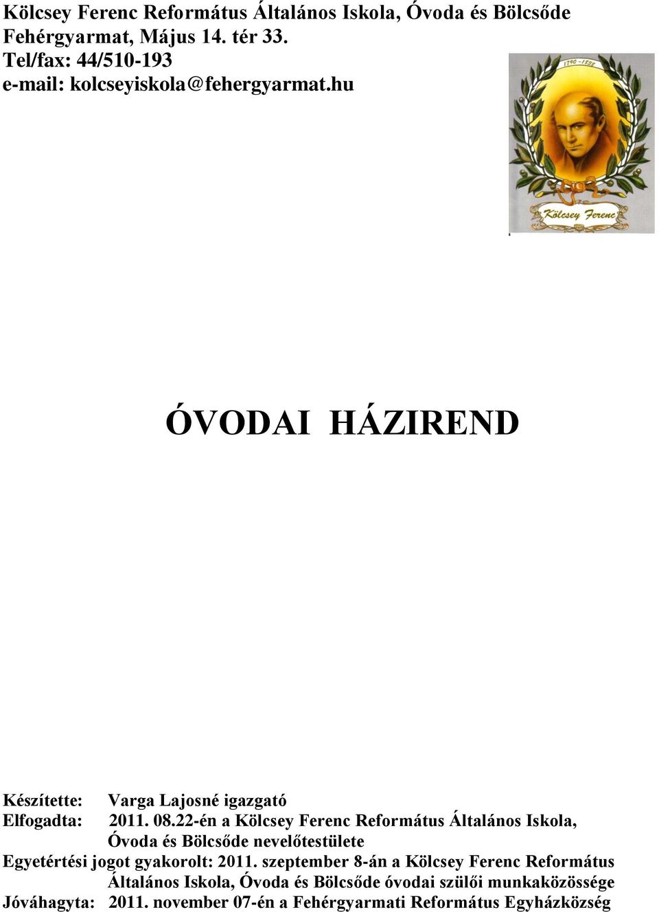 22-én a Kölcsey Ferenc Református Általános Iskola, Óvoda és Bölcsőde nevelőtestülete Egyetértési jogot gyakorolt: 2011.