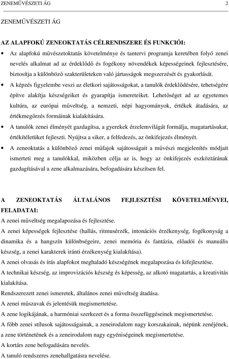 A képzés figyelembe veszi az életkori sajátosságokat, a tanulók érdeklődésére, tehetségére építve alakítja készségeiket és gyarapítja ismereteiket.