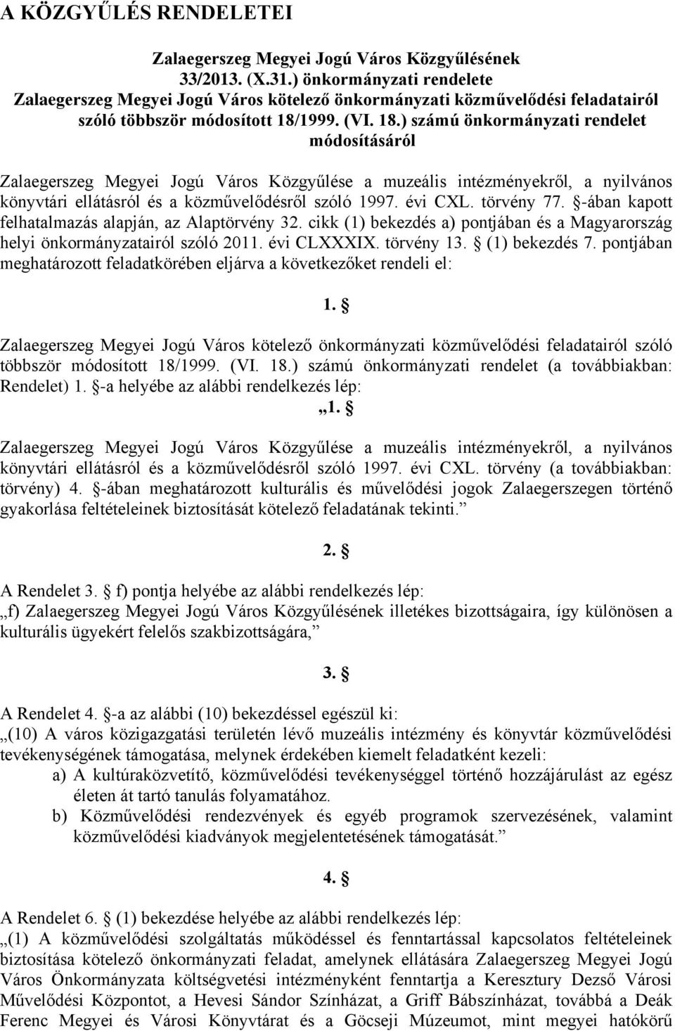 1999. (VI. 18.) számú önkormányzati rendelet módosításáról Zalaegerszeg Megyei Jogú Város Közgyűlése a muzeális intézményekről, a nyilvános könyvtári ellátásról és a közművelődésről szóló 1997.