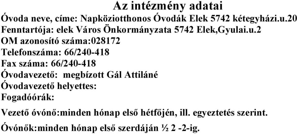 ai.u.2 OM azonosító száma:028172 Telefonszáma: 66/240-418 Fax száma: 66/240-418 Óvodavezető: