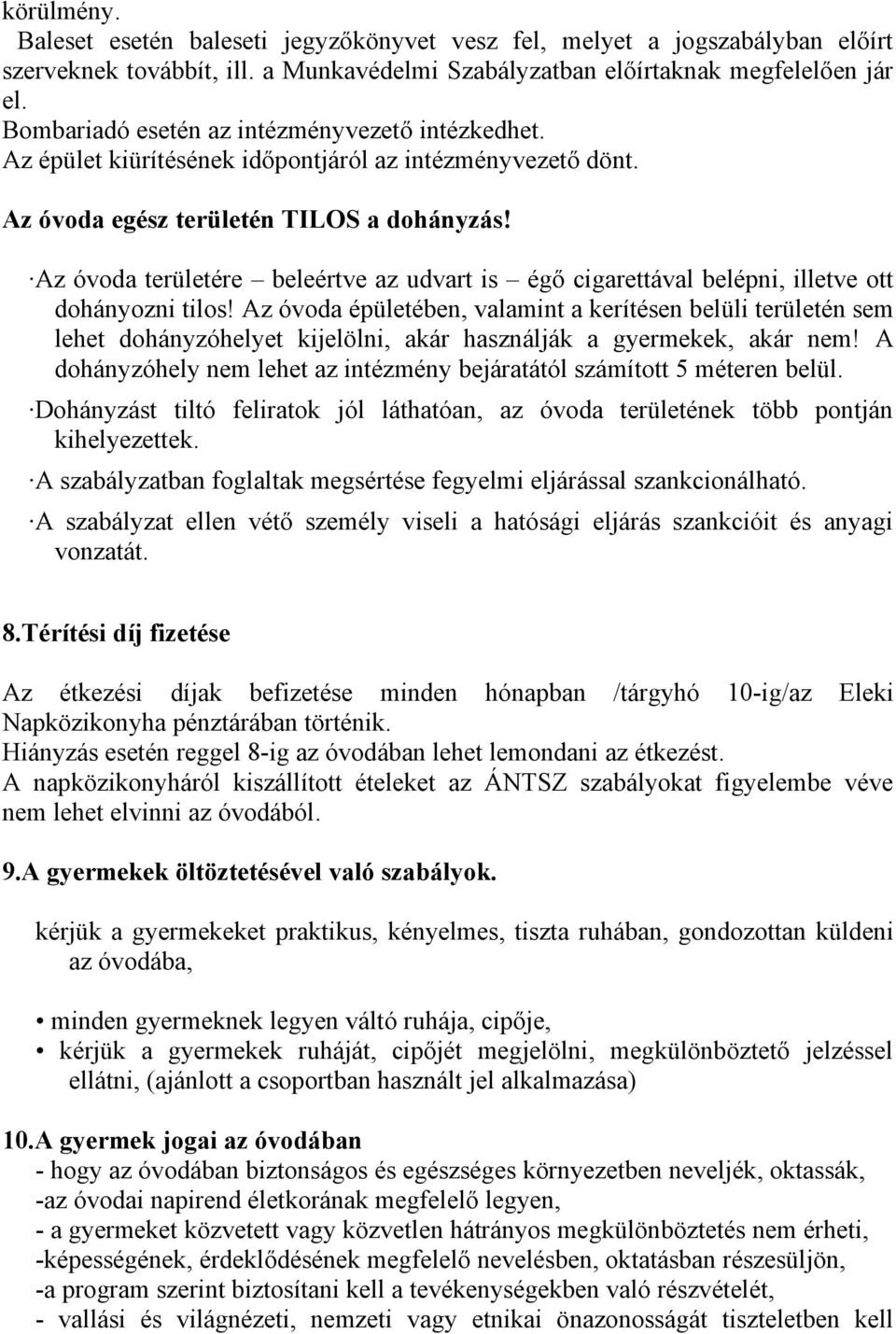 Az óvoda területére beleértve az udvart is égő cigarettával belépni, illetve ott dohányozni tilos!