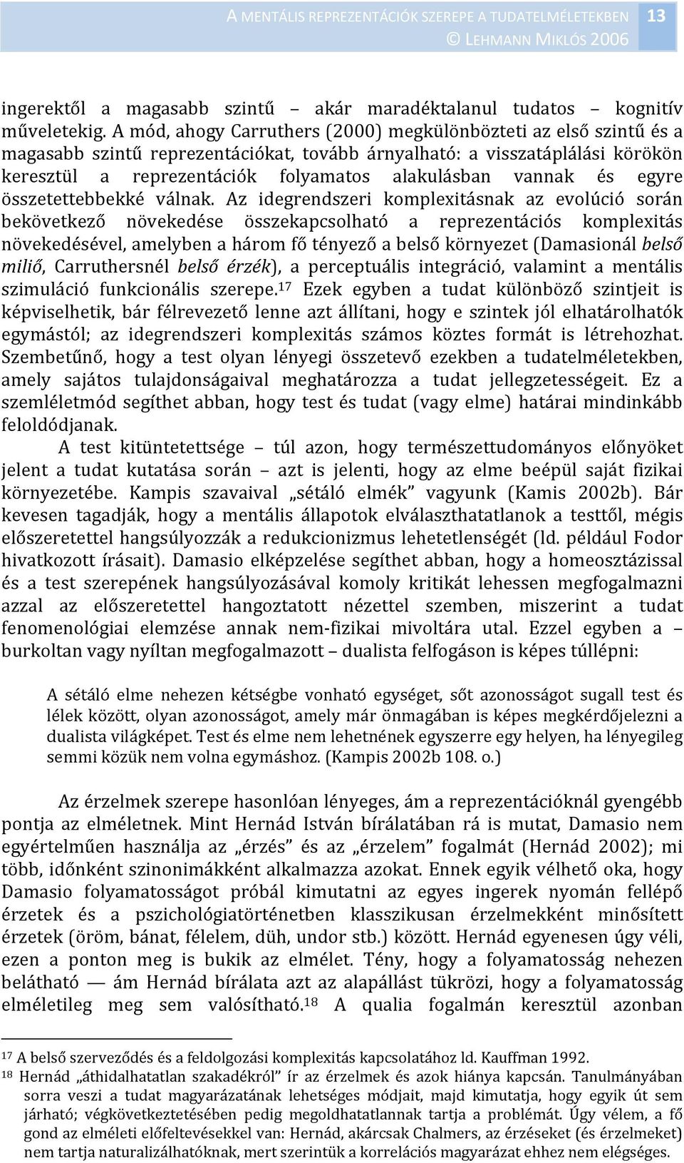 vannak és egyre összetettebbekké válnak.