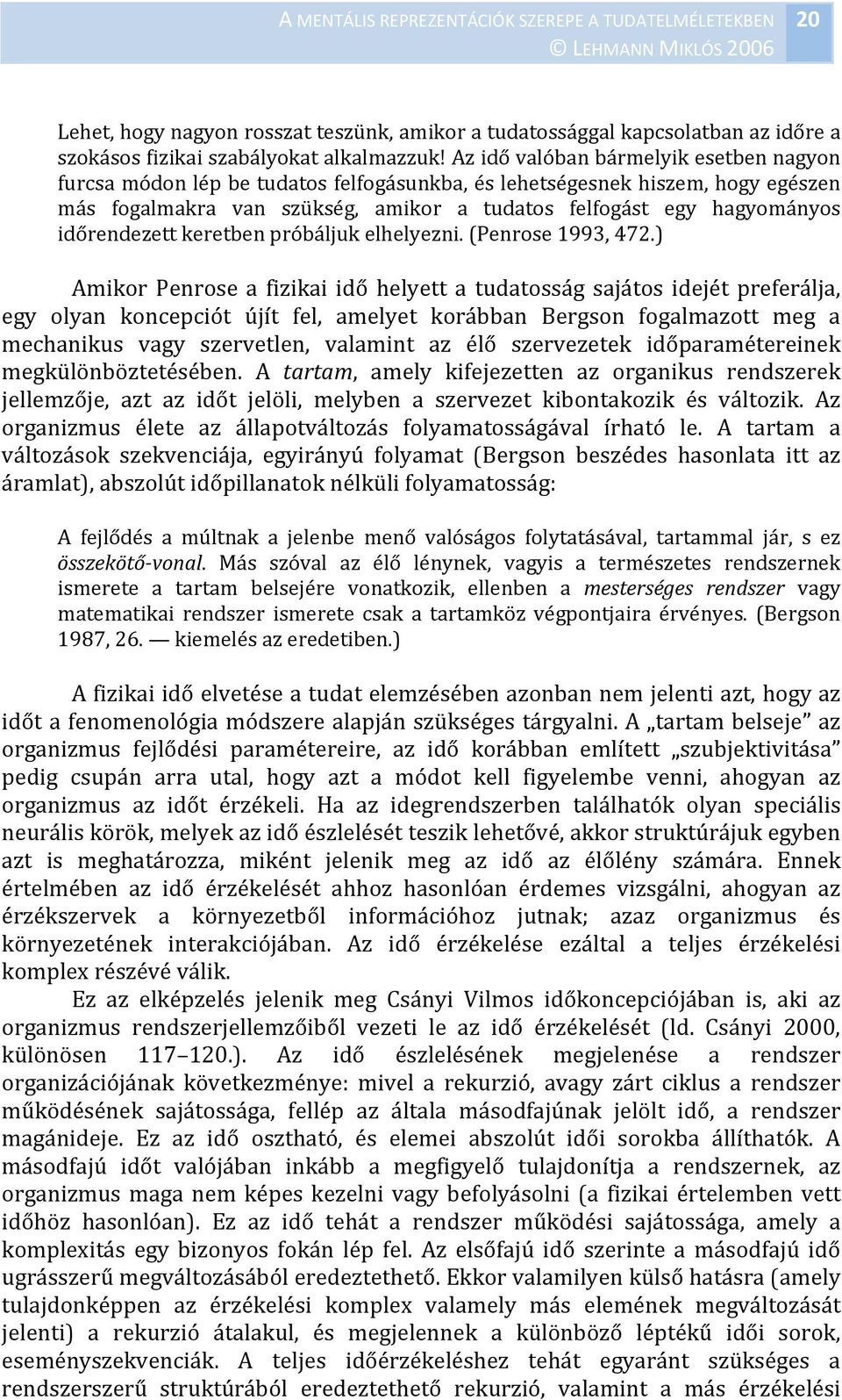 időrendezett keretben próbáljuk elhelyezni. (Penrose 1993, 472.