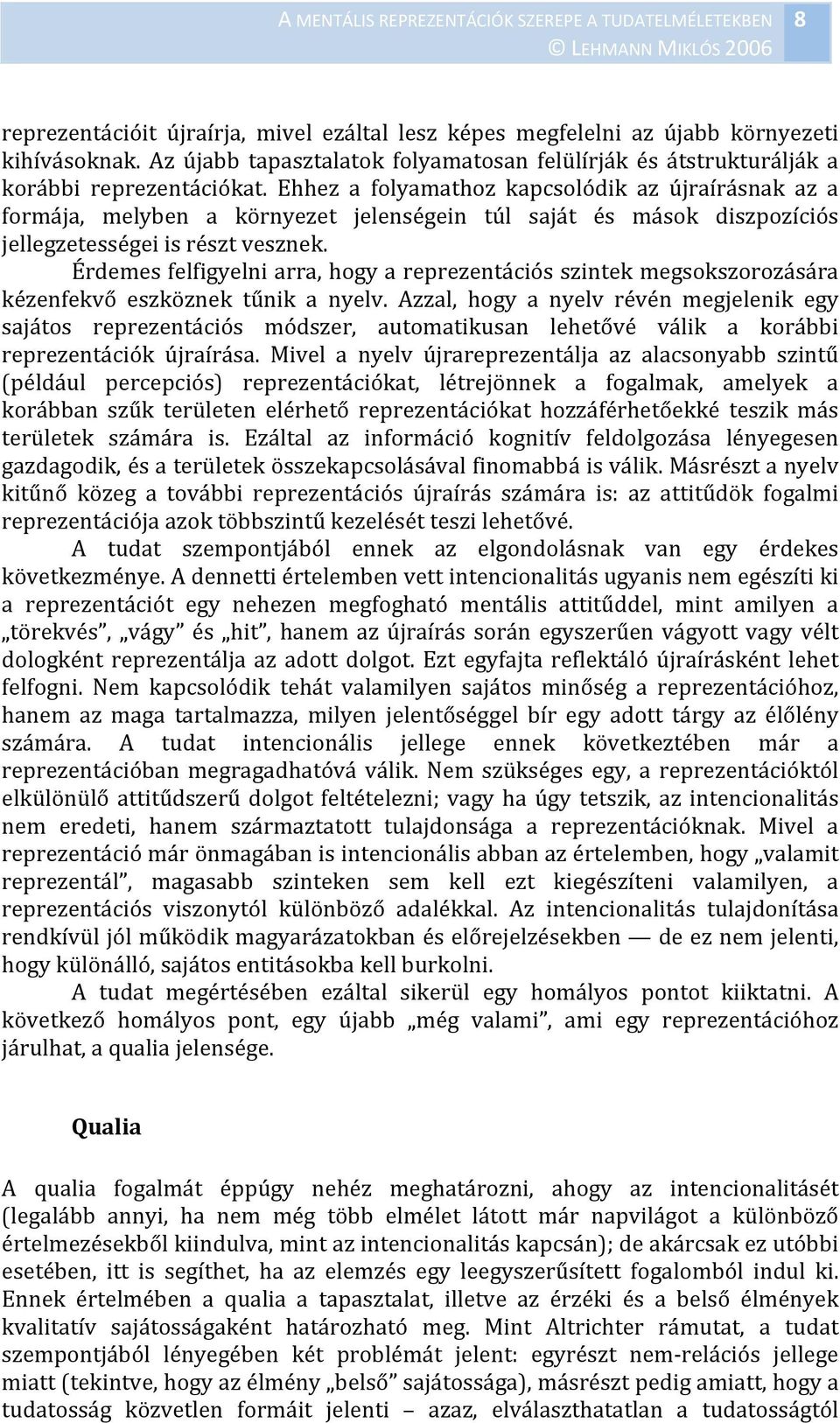 Érdemes felfigyelni arra, hogy a reprezentációs szintek megsokszorozására kézenfekvő eszköznek tűnik a nyelv.