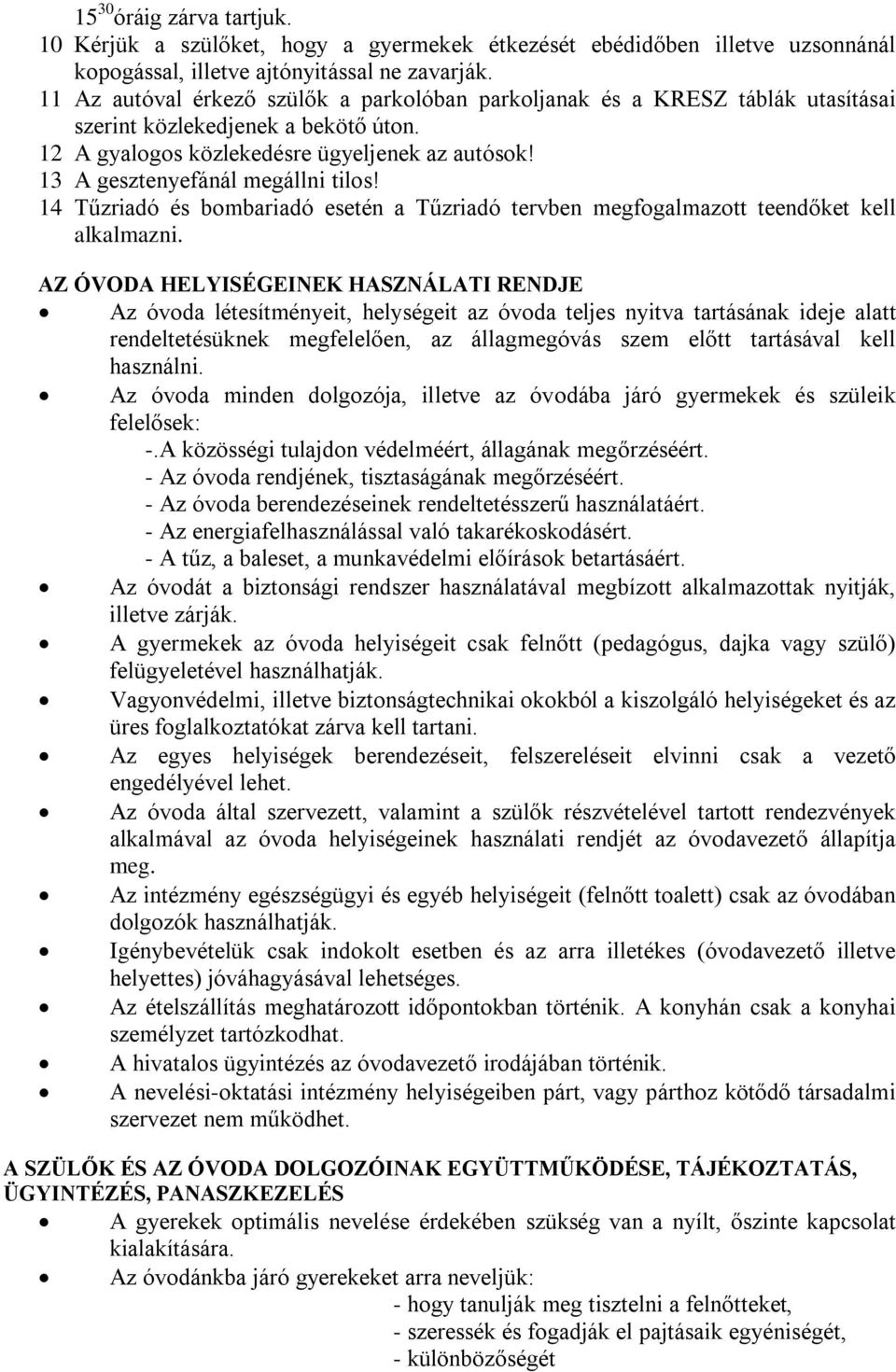 13 A gesztenyefánál megállni tilos! 14 Tűzriadó és bombariadó esetén a Tűzriadó tervben megfogalmazott teendőket kell alkalmazni.