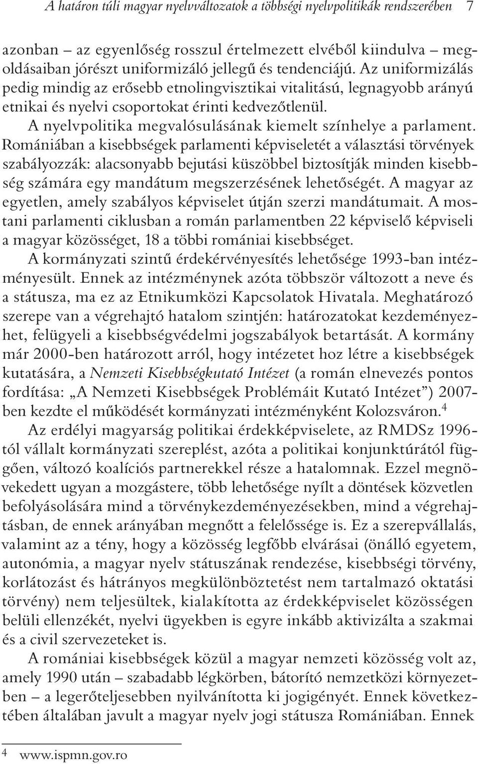 A nyelvpolitika megvalósulásának kiemelt színhelye a parlament.