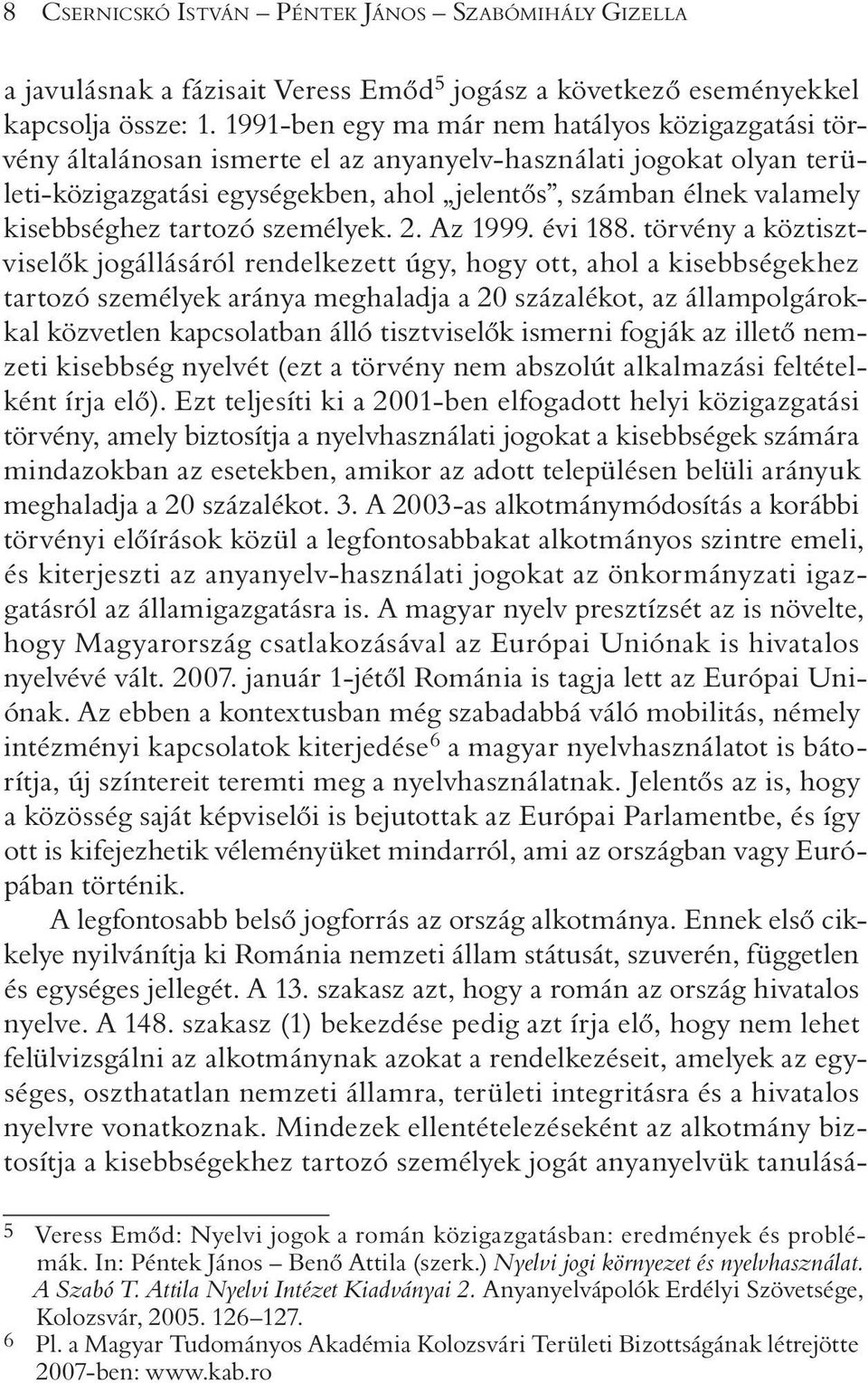 kisebbséghez tartozó személyek. 2. Az 1999. évi 188.