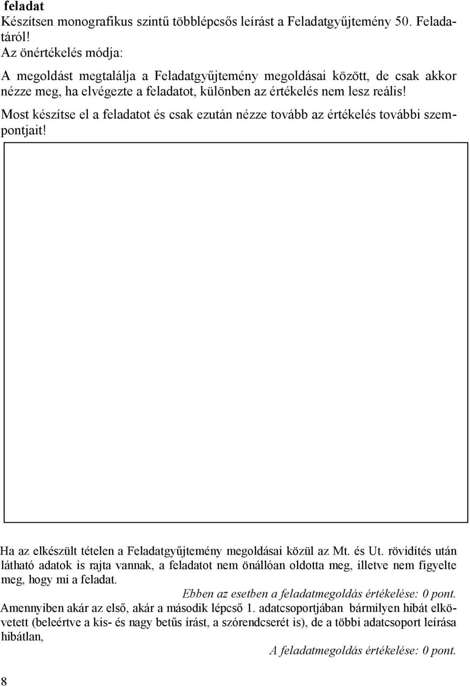 Most készítse el a feladatot és csak ezután nézze tovább az értékelés további szempontjait! Ha az elkészült tételen a Feladatgyűjtemény megoldásai közül az Mt. és Ut.