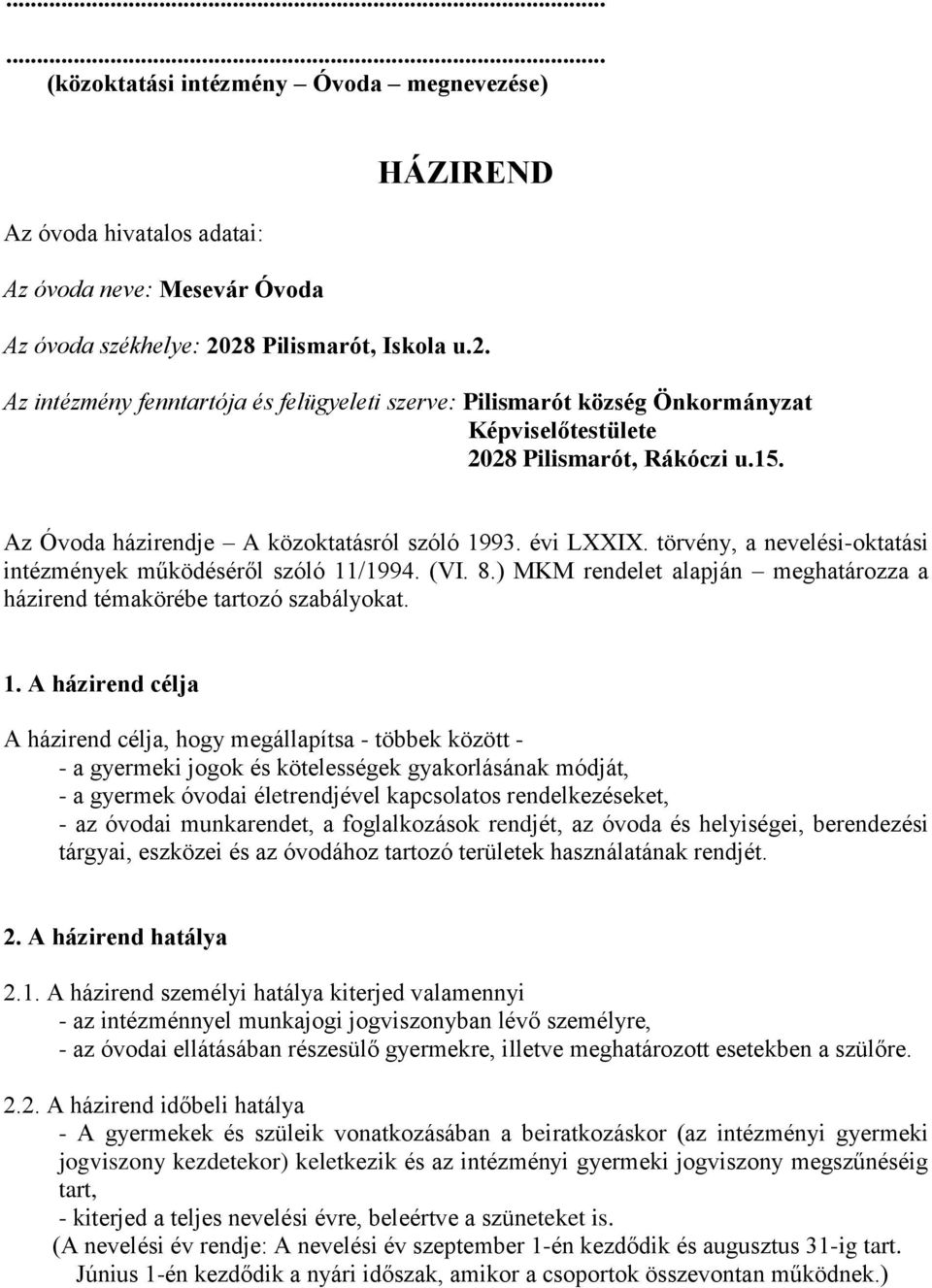 Az Óvoda házirendje A közoktatásról szóló 1993. évi LXXIX. törvény, a nevelési-oktatási intézmények működéséről szóló 11/1994. (VI. 8.