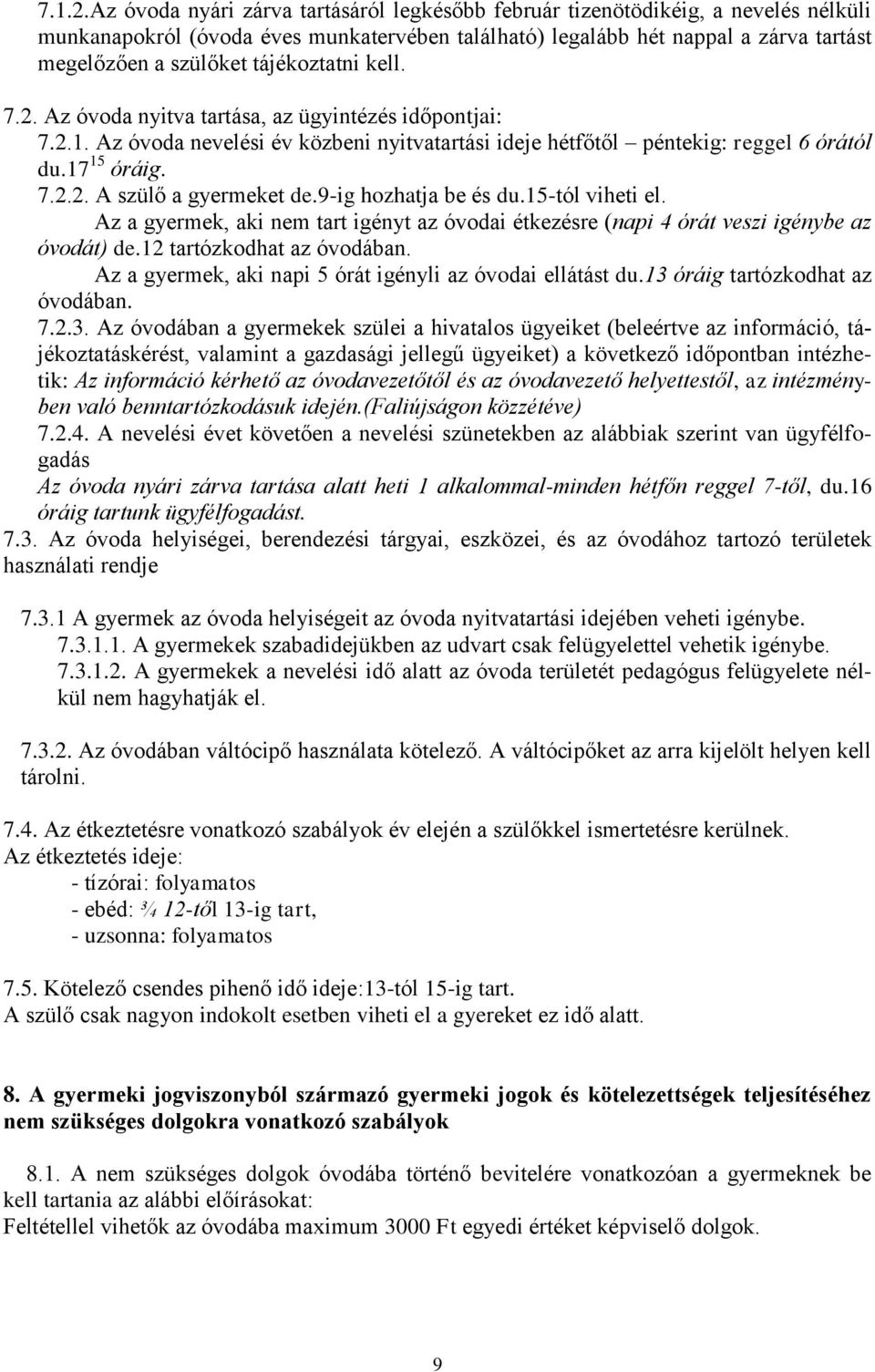 tájékoztatni kell. 7.2. Az óvoda nyitva tartása, az ügyintézés időpontjai: 7.2.1. Az óvoda nevelési év közbeni nyitvatartási ideje hétfőtől péntekig: reggel 6 órától du.17 15 óráig. 7.2.2. A szülő a gyermeket de.